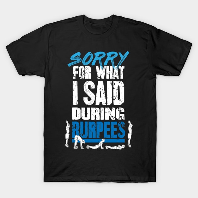 Sorry for what I said during burpees T-Shirt by captainmood